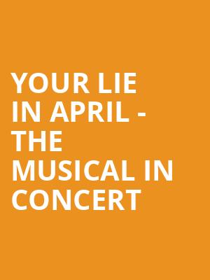 Your Lie in April - The Musical in Concert at Theatre Royal Drury Lane
